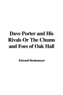 Dave Porter and His Rivals or the Chums and Foes of Oak Hall - Stratemeyer, Edward