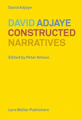 David Adjaye: Constructed Narratives - Adjaye, David, and Allison, Peter (Editor)