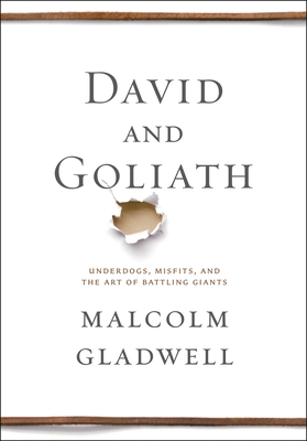 David and Goliath: Underdogs, Misfits, and the Art of Battling Giants - Gladwell, Malcolm