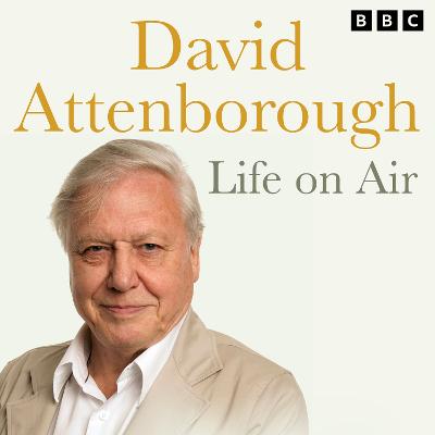 David Attenborough Life on Air: Memoirs of A Broadcaster - Attenborough, David (Read by)