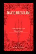 David Beckham: The Journey of a Global Icon