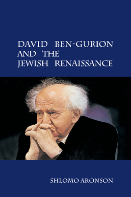 David Ben-Gurion and the Jewish Renaissance - Aronson, Shlomo, and Greenwood, Naftali (Translated by)