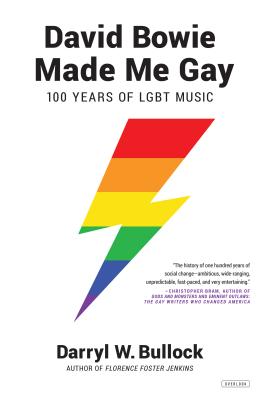 David Bowie Made Me Gay: 100 Years of LGBT Music - Bullock, Darryl W