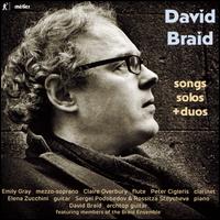 David Braid: Songs, Solos + Duos - Claire Overbury (flute); David Braid (guitar); Elena Zucchini (guitar); Emily Gray (mezzo-soprano);...