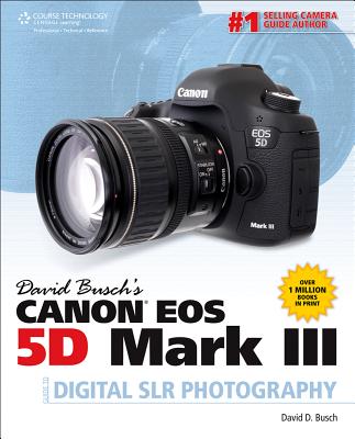 David Busch's Canon EOS 5d Mark III Guide to Digital Slr Photography - Busch, David D