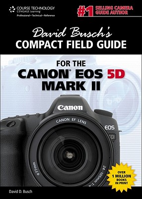 David Busch's Compact Field Guide for the Canon EOS 5D Mark II - Busch, David D