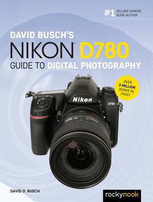 David Busch's Nikon D780 Guide to Digital Photography - Busch, David D