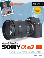 David Busch's Sony [alpha] A7 III: Guide to Digital Photography