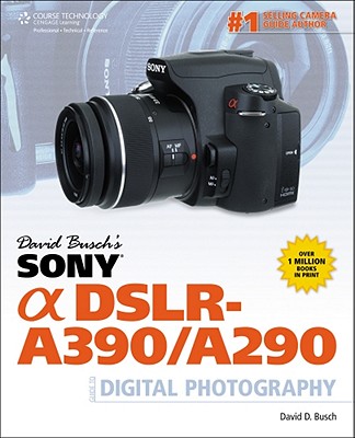 David Busch's Sony Alpha DSLR-A390/A290 Guide to Digital Photography - Busch, David D