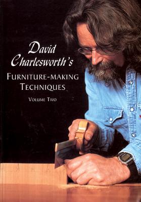 David Charlesworth's Furniture-Making Techniques Volume Two - Charlesworh, David