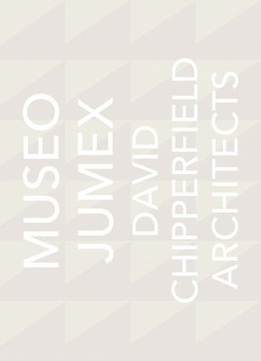 David Chipperfield Architects: Museo Jumex - Chipperfield, David, and Alonso, Eugenio Lopez (Foreword by), and Adri, Miquel (Text by)