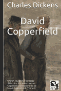 David Copperfield: Version Illustr?e Et Annot?e - l'Histoire, Les Aventures Et l'Exp?rience Personnelle de David Copperfield (Tome 2)
