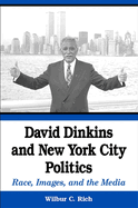 David Dinkins and New York City Politics: Race, Images, and the Media