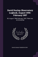 David Dunlap Observatory Logbook, August 1996-February 1997: 85, August 1996-February 1997, Plate nos. 41510-43784
