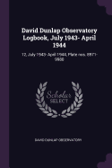 David Dunlap Observatory Logbook, July 1943- April 1944: 12, July 1943- April 1944, Plate Nos. 8971-9980