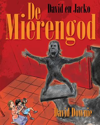 David En Jacko: De Mierengod (Dutch Edition) - Seroya, Tea (Illustrator), and Segers, Kim (Translated by), and Downie, David