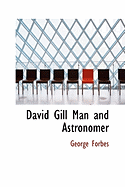 David Gill Man and Astronomer