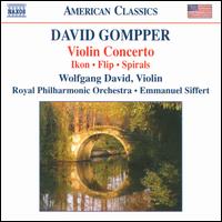 David Gompper: Violin Concerto; Ikon; Flip; Spirals - Peter Zazofsky (violin); Wolfgang David (violin); Royal Philharmonic Orchestra; Emmanuel Siffert (conductor)