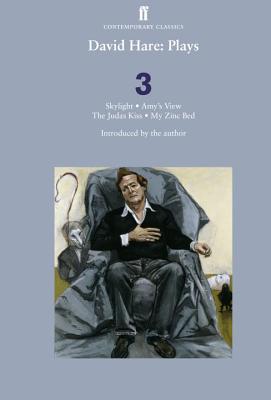 David Hare Plays 3: Skylight; Amy's View; The Judas Kiss; My Zinc Bed - Hare, David