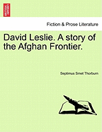 David Leslie. a Story of the Afghan Frontier.