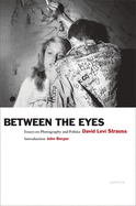 David Levi Strauss: Between the Eyes: Essays on Photography and Politics
