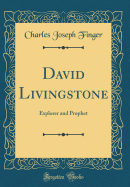 David Livingstone: Explorer and Prophet (Classic Reprint)