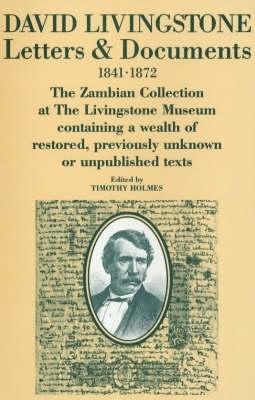 David Livingstone : letters & documents, 1841-1872 : the Zambian collection at the Livingstone Museum, containing a wealth of restored, previously unknown or unpublished texts - Livingstone Museum, and Livingstone, David, and Holmes, Timothy