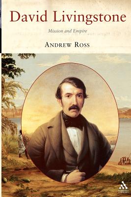 David Livingstone: Mission and Empire - Ross, Andrew C