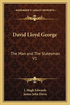 David Lloyd George: The Man and The Statesman V1 - Edwards, J Hugh, and Davis, James John (Introduction by)