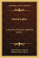 David Lubin: A Study In Practical Idealism (1922)