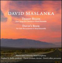 David Maslanka: Desert Roads; David's Book - David Collier (percussion); David Gresham (clarinet); Illinois State University Wind Symphony; Stephen K. Steele (conductor)