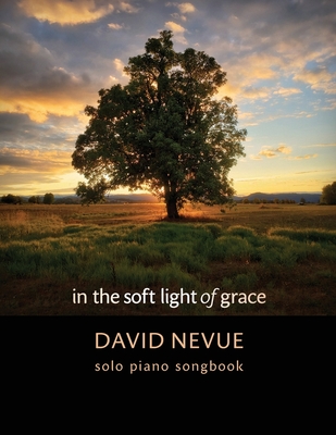 David Nevue - In the Soft Light of Grace - Solo Piano Songbook - Nevue, David