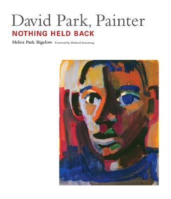 David Park, Painter - Bigelow, Helen Park, and Armstrong, Richard (Foreword by)