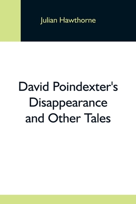 David Poindexter'S Disappearance And Other Tales - Hawthorne, Julian