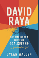 David Raya: The Making of a Modern Goalkeeper-The Guardian of the Goal