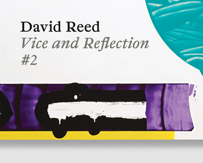 David Reed: Vice and Reflection #2 - Reed, David (Artist), and Heyden, Thomas (Text by), and Kraus, Eva (Text by)