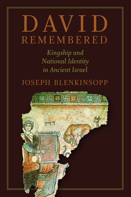David Remembered: Kingship and National Identity in Ancient Israel - Blenkinsopp, Joseph
