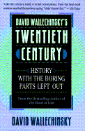 David Wallechinsky's Twentieth Century: History with the Boring Parts Left Out - Wallechinsky, David