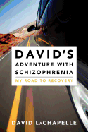 David's Adventure with Schizophrenia: My Road to Recovery
