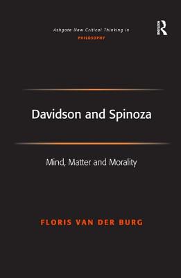 Davidson and Spinoza: Mind, Matter and Morality - Burg, Floris Van Der