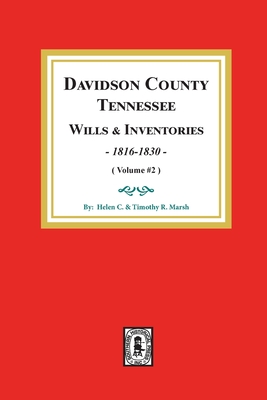 Davidson County, Tennessee Wills and Inventories, 1816-1832.: Volume #2 - Marsh, Helen C, and Marsh, Timothy R