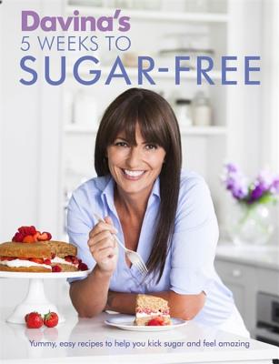 Davina's 5 Weeks to Sugar-Free: Yummy, easy recipes to help you kick sugar and feel amazing - McCall, Davina