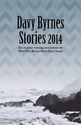 Davy Byrnes Stories 2014: Six Prize-Winning Stories from the 2014 Davy Byrnes Short Story Award - Baume, Sara, and Byrne, Trevor, and Gough, Julian