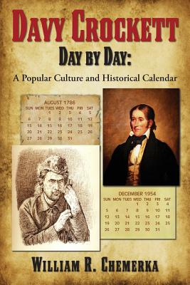 Davy Crockett Day by Day: A Popular Culture and Historical Calendar - Chemerka, William R