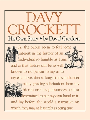 Davy Crockett: His Own Story: A Narrative of the Life of David Crockett - Crockett, Davy