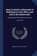 Davy Crockett's Almanack of Wild Sports of the West, and Life in the Backwoods: Calculated for all the States in the Union; Volume 1840