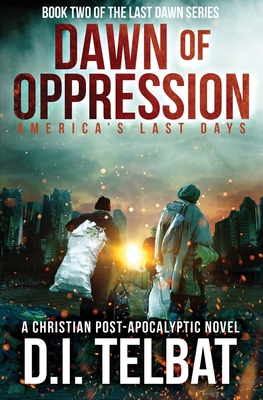 DAWN of OPPRESSION: America's Last Days - Telbat, D I