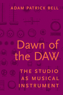 Dawn of the Daw: The Studio as Musical Instrument