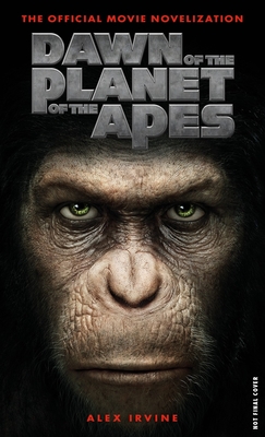 Dawn of the Planet of the Apes: The Official Movie Novelization - Irvine, Alex
