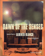 Dawn of the Senses: Selected Poems of Alberto Blanco